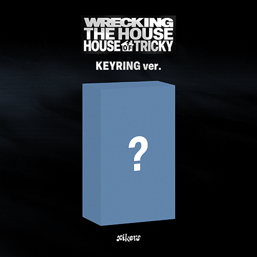 xikers - HOUSE OF TRICKY : WRECKING THE HOUSE [Keyring Ver.]